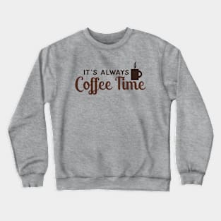 It's Always Coffee Time Crewneck Sweatshirt